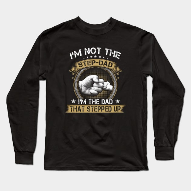 I'm Not The Stepfather I'm The Father That Stepped Up Father's Day Long Sleeve T-Shirt by peskybeater